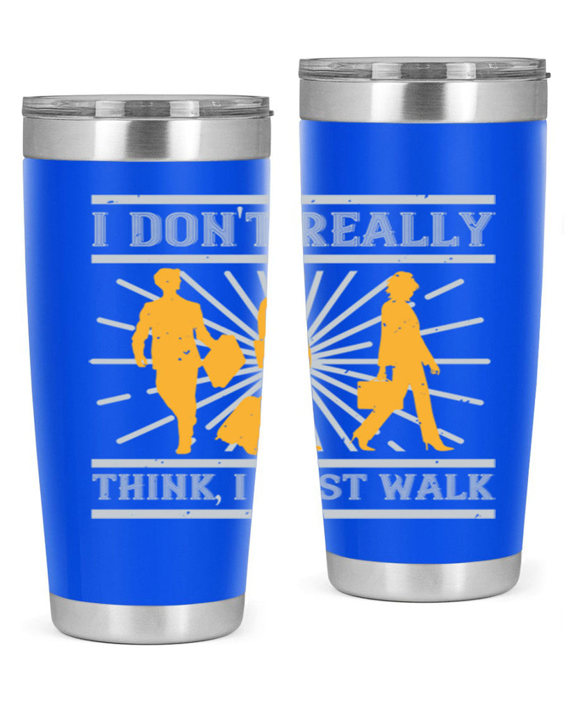 i dont really think i just walk 79#- walking- Tumbler