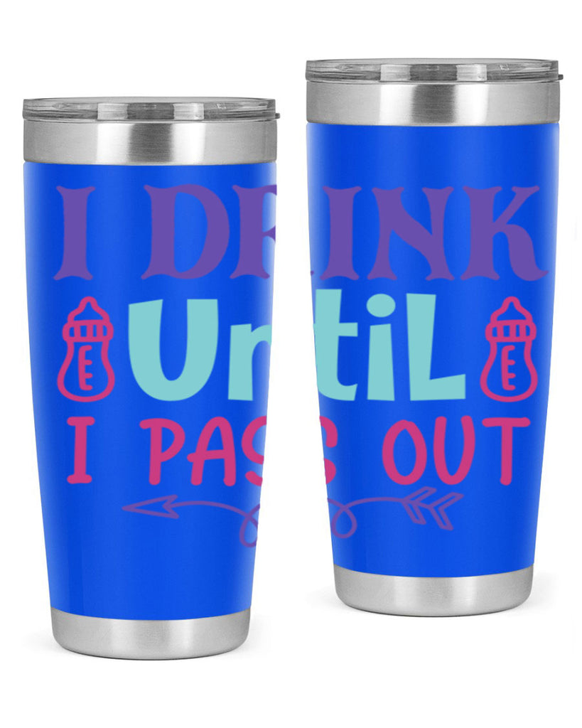 i drink until i pass out Style 257#- baby- tumbler