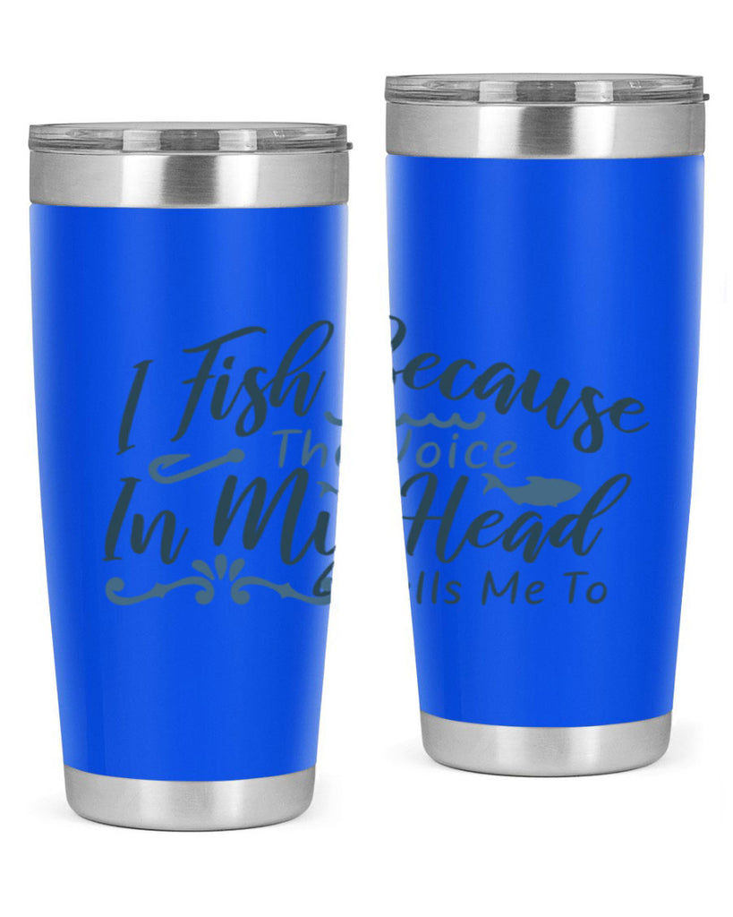 i fish because the voice in my head 114#- fishing- Tumbler