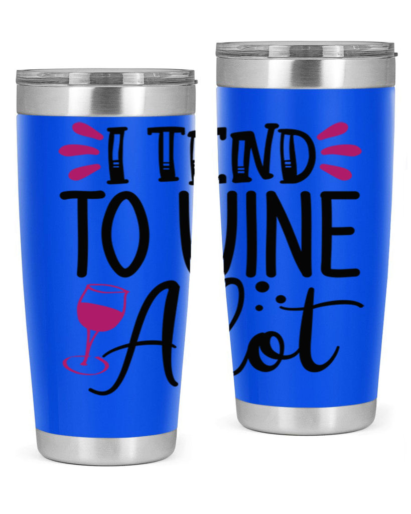 i tend to wine a lot 196#- wine- Tumbler
