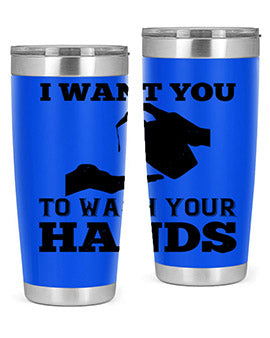i want you to wash your hands Style 31#- corona virus- Tumbler