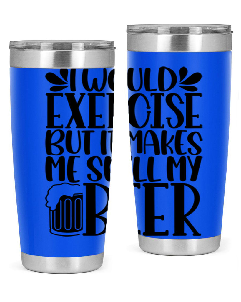 i would exercise but it makes 33#- beer- Tumbler