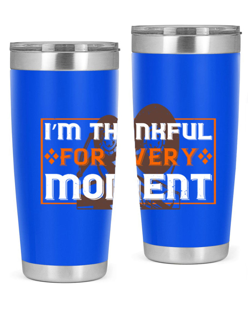 i’m thankful for every moment 25#- thanksgiving- Tumbler
