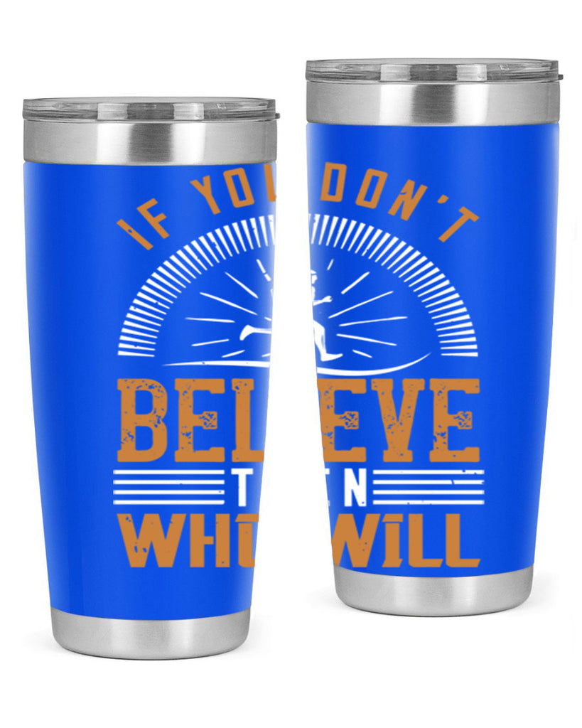 if you don’t believe then who will 35#- running- Tumbler
