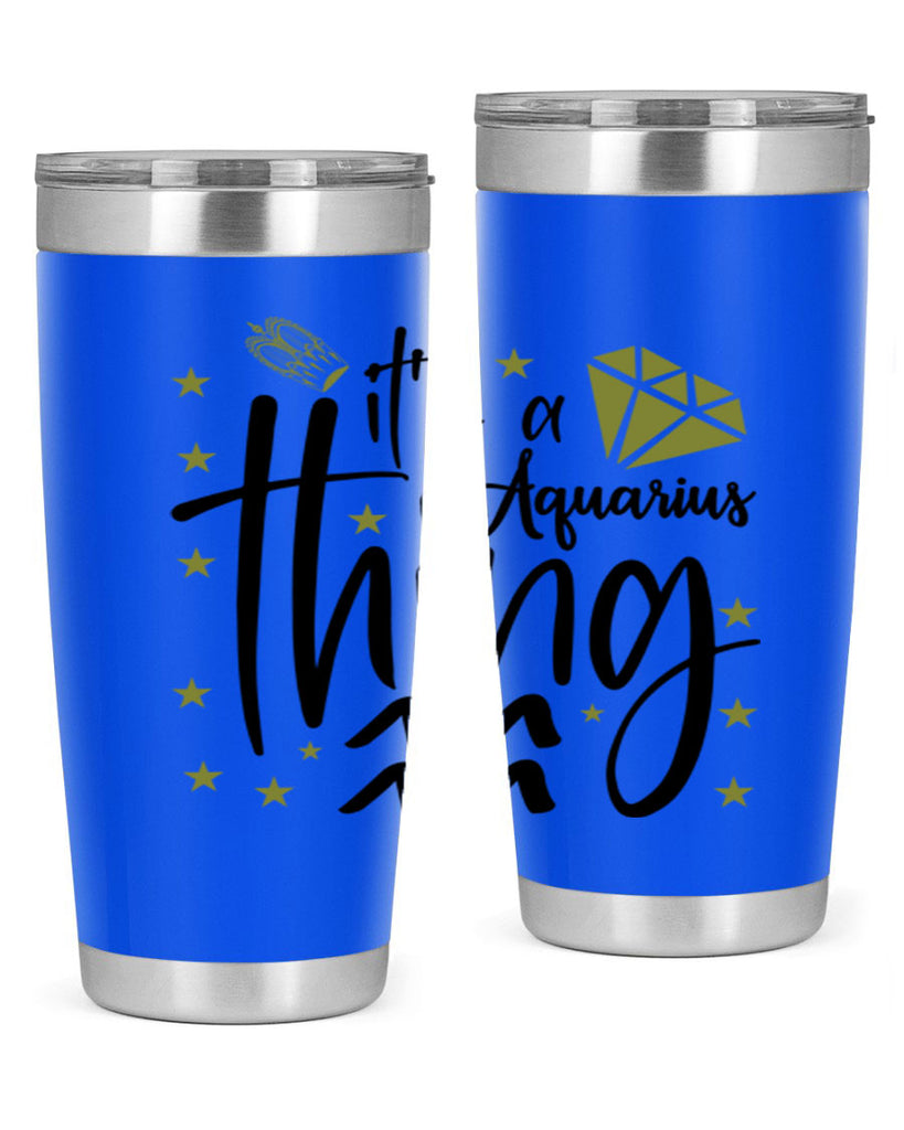 its a Aquarius thing 263#- zodiac- Tumbler
