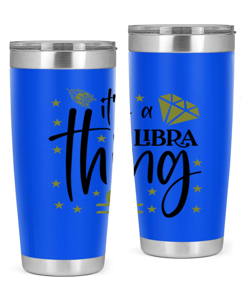 its a Libra thing 269#- zodiac- Tumbler