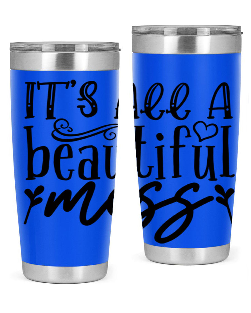 its all a beautiful mess 98#- home- Tumbler
