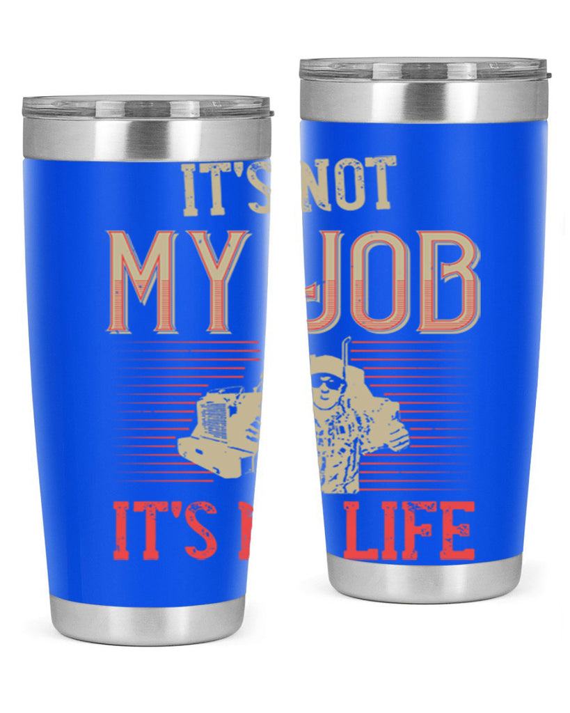 its not my job its my life Style 37#- truck driver- tumbler