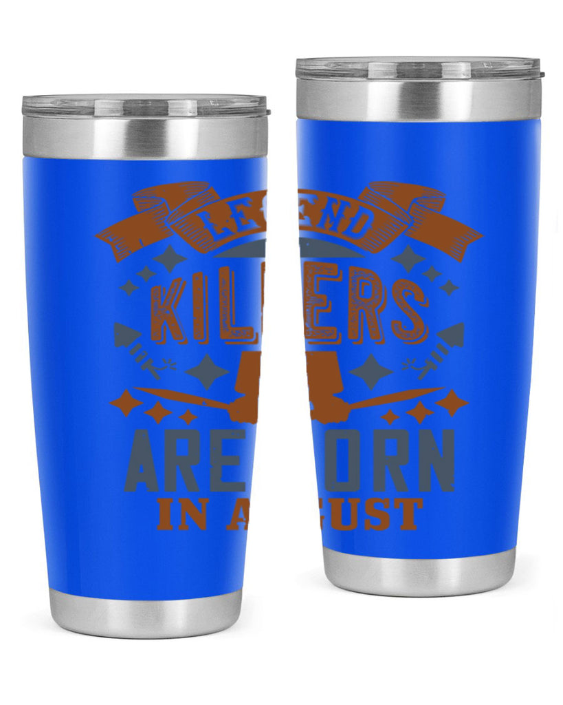 legend killers are born in august Style 66#- birthday- tumbler