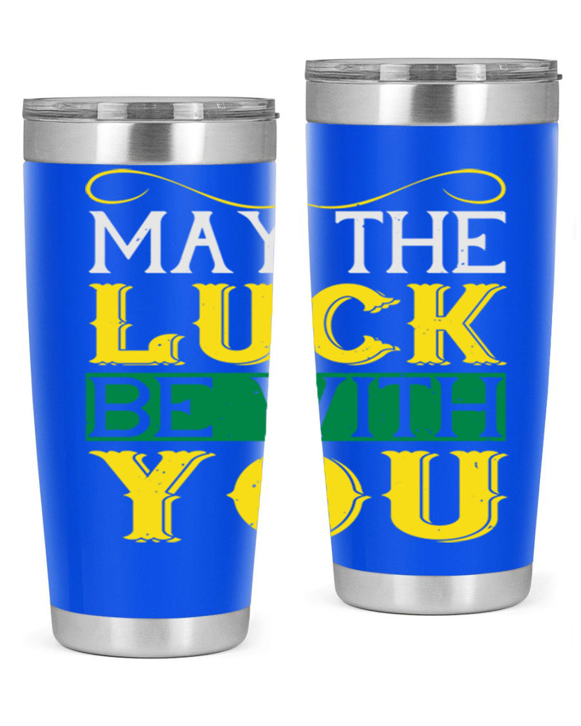 may the luck be with you Style 116#- St Patricks Day- Tumbler