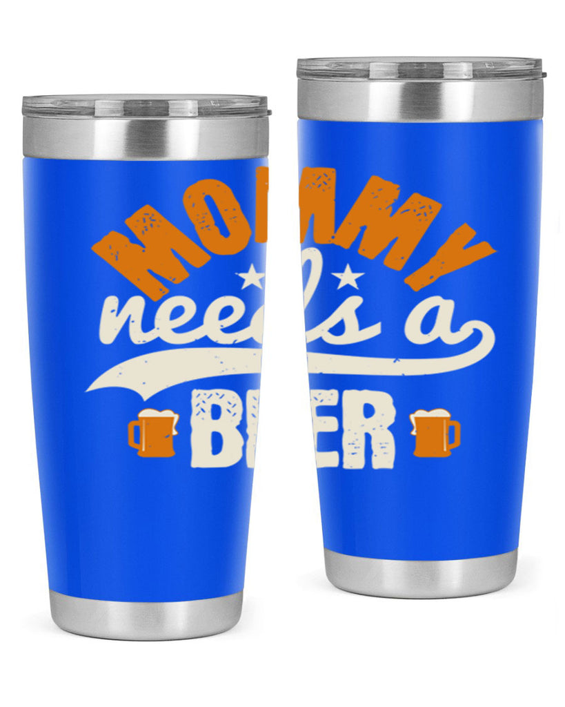 mommy needs a beer 60#- beer- Tumbler
