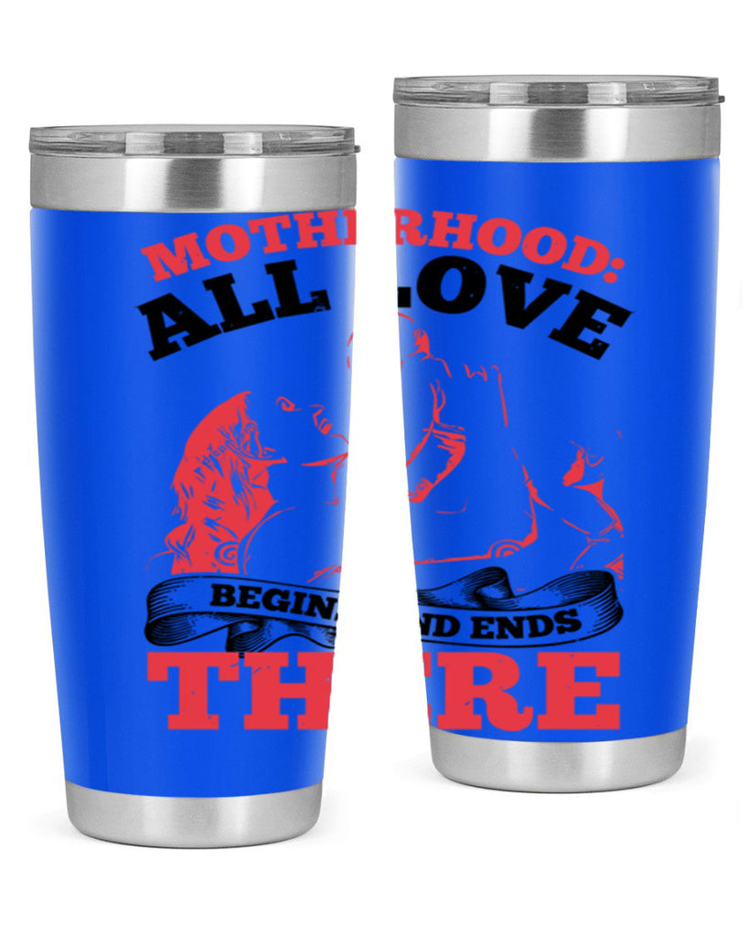 motherhood all love begins and ends there 44#- mothers day- Tumbler