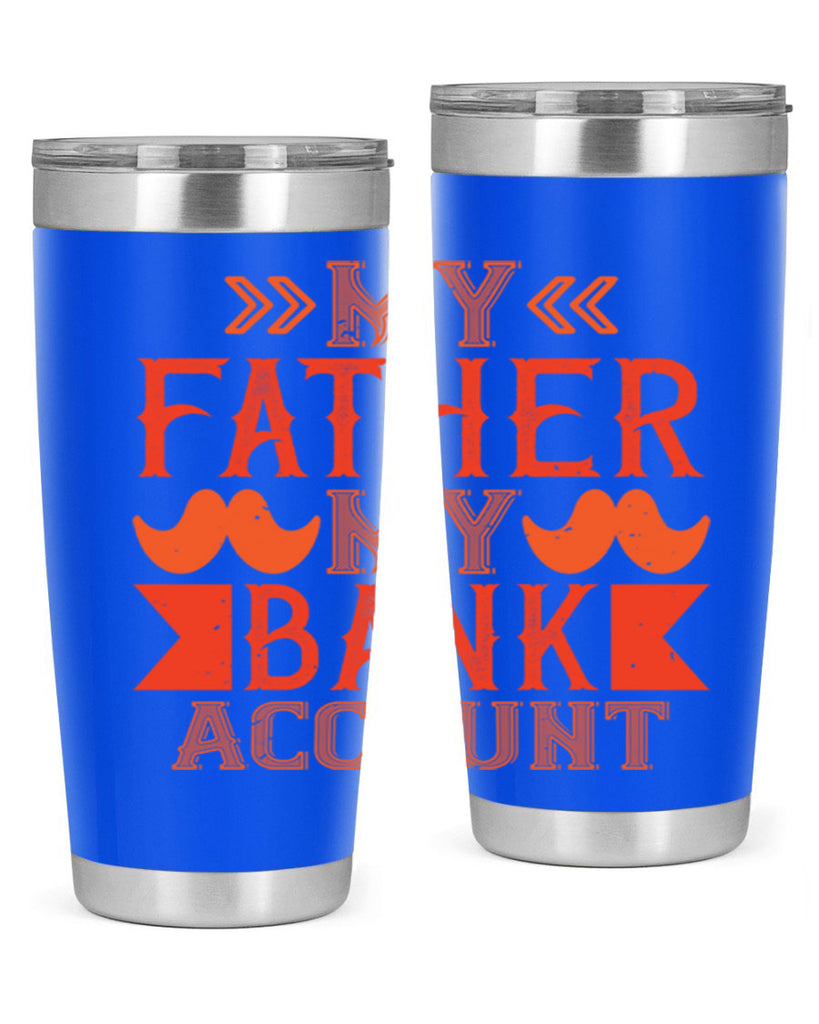 my father my bank account 177#- fathers day- Tumbler