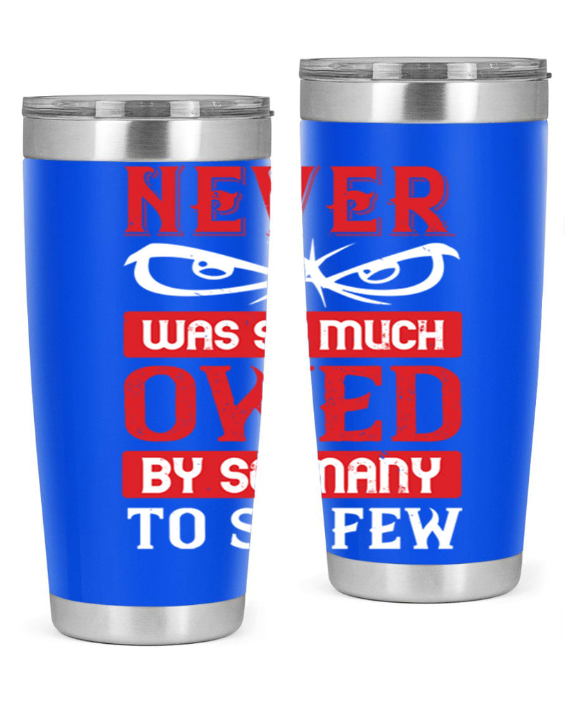 never was so much owed by so many to so few 41#- Veterns Day- Tumbler