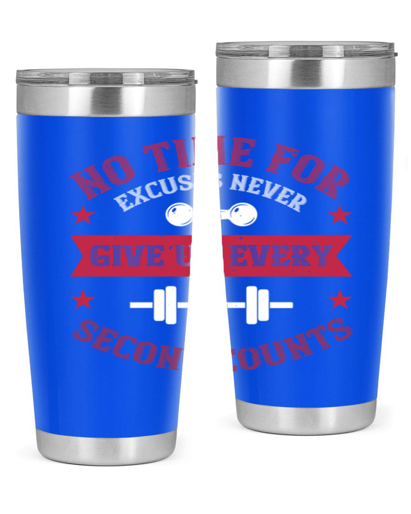 no time for excuses never give up every second 79#- gym- Tumbler