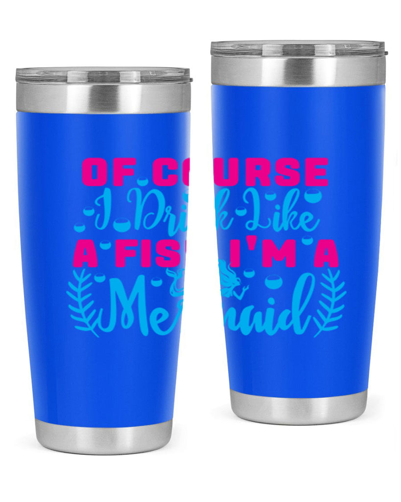 of course i drink like a fish im a mermaid 523#- mermaid- Tumbler