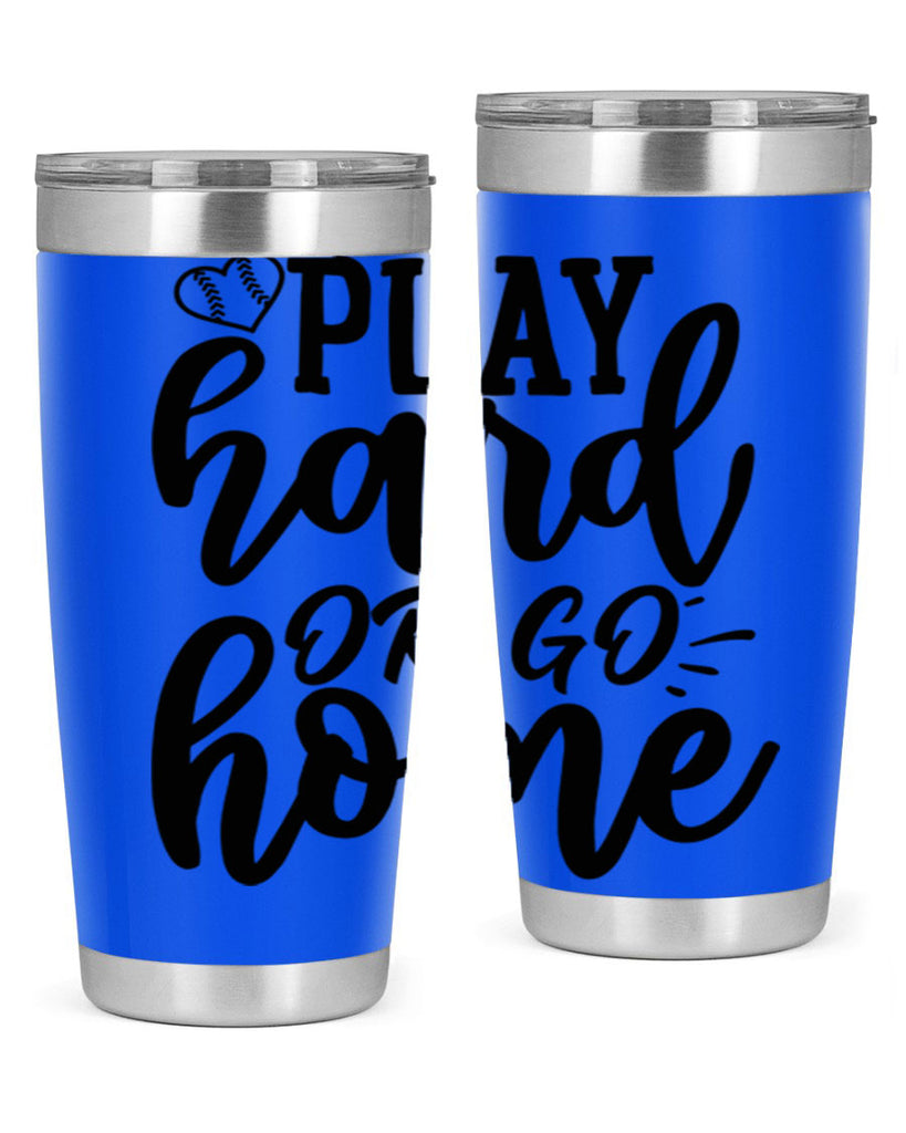 play hard or go home 2279#- softball- Tumbler