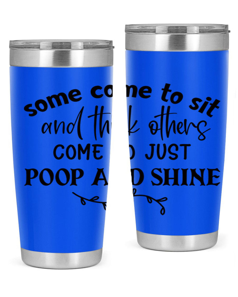 some come to sit and think others come to just poop and shine 57#- bathroom- Tumbler