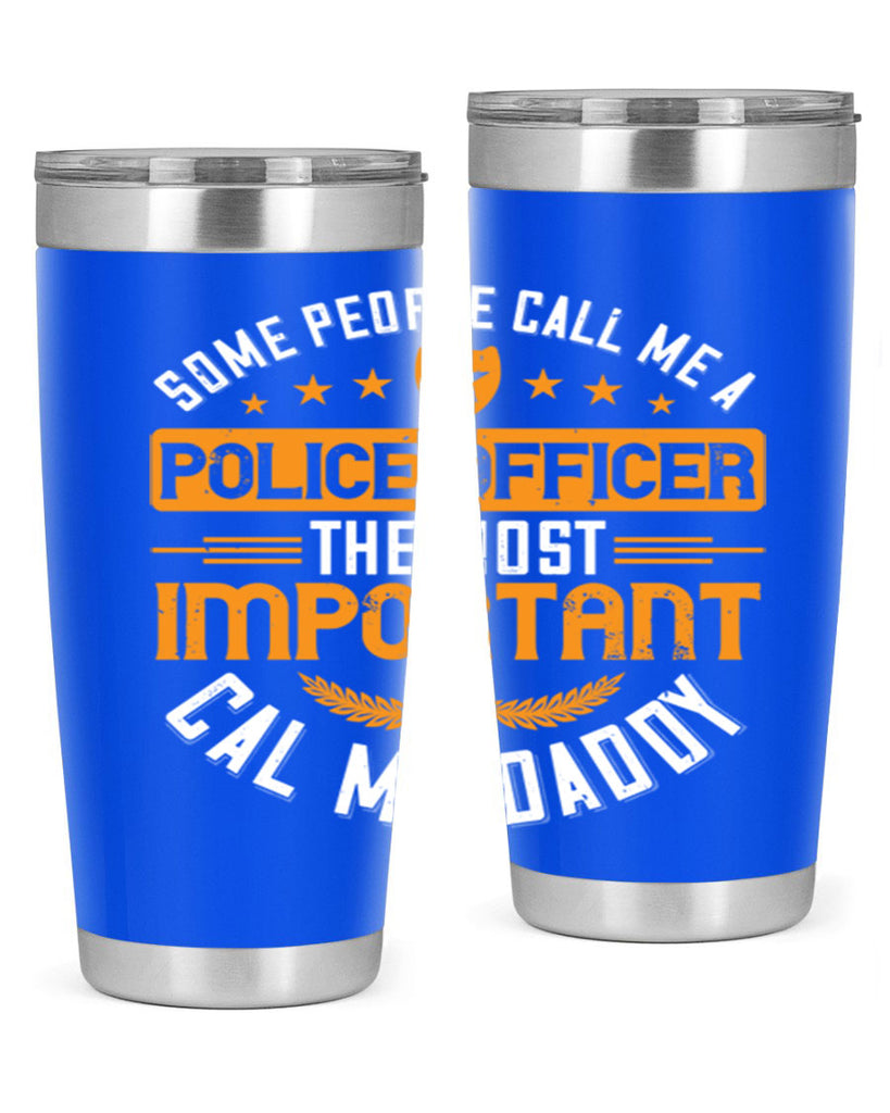 some people call me a police officer the most important cal me daddy 184#- fathers day- Tumbler