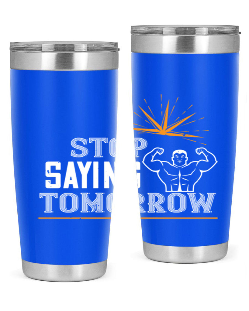 stop saying tomorrow 3#- gym- Tumbler