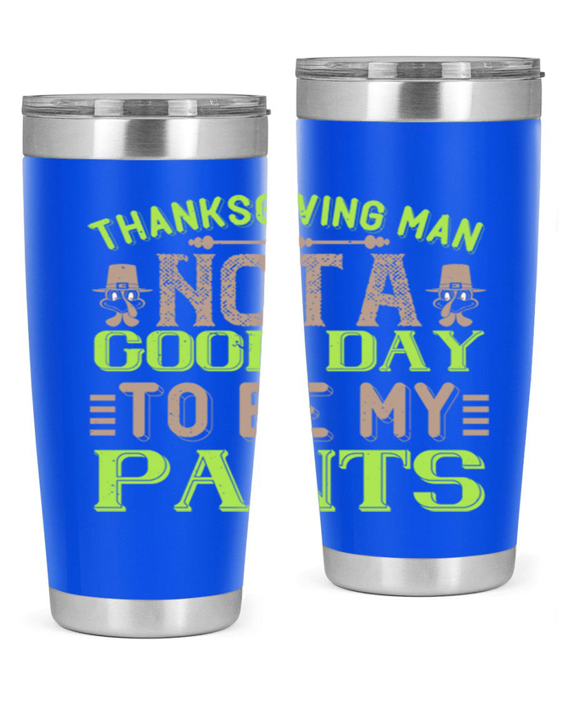 thanksgiving man not a good day to be my pants 7#- thanksgiving- Tumbler