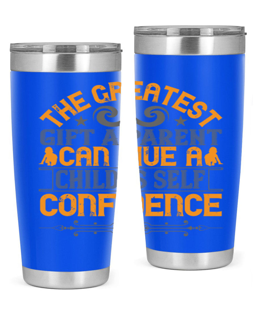 the greatest gift a parent can give a child is selfconfidence 19#- Parents Day- Tumbler