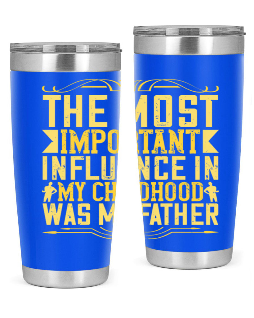 the most important influence in my childhood was my father 16#- Parents Day- Tumbler
