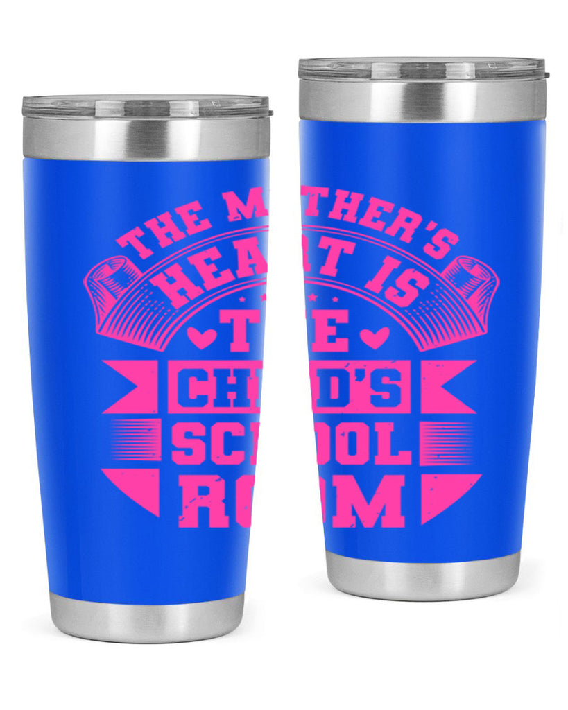 the mothers heart is the childs school room 26#- mothers day- Tumbler