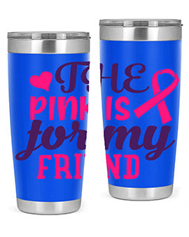 the pink is for my friend Style 2#- breast cancer- Tumbler