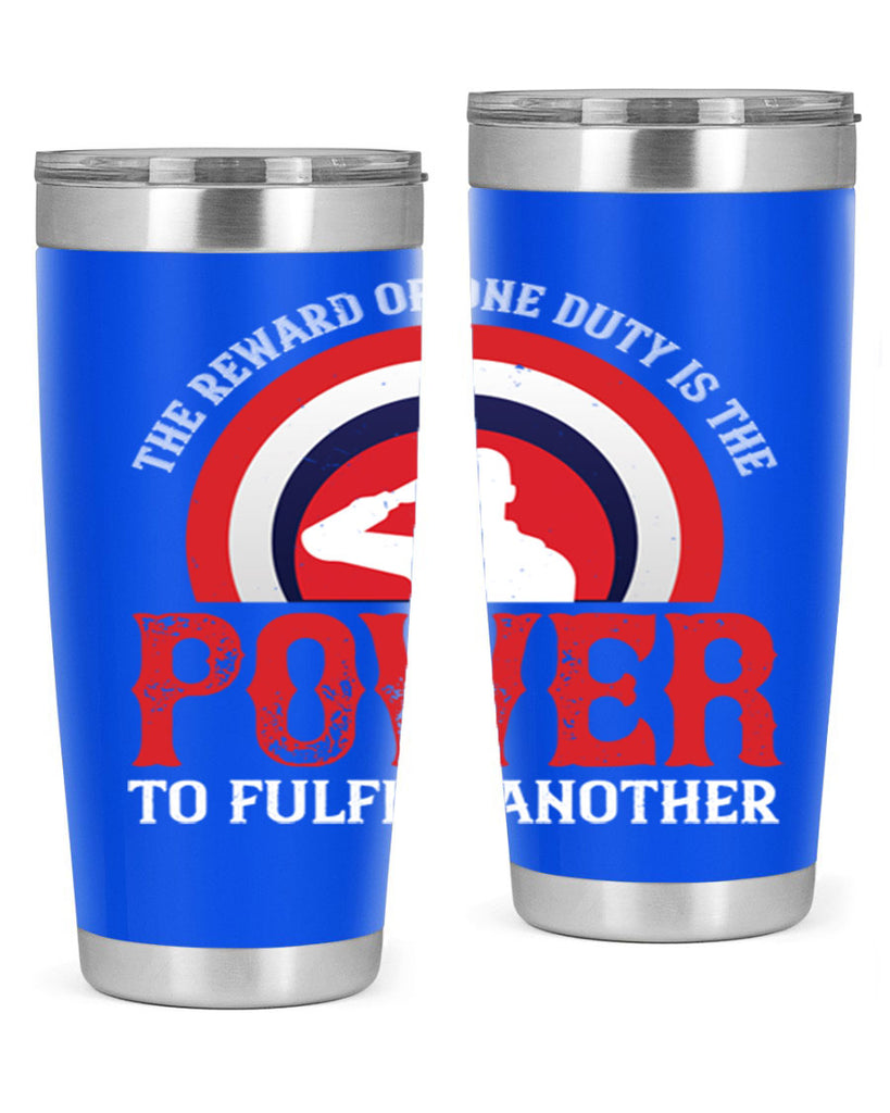 the reward of one duty is the power to fulfill another 26#- Veterns Day- Tumbler