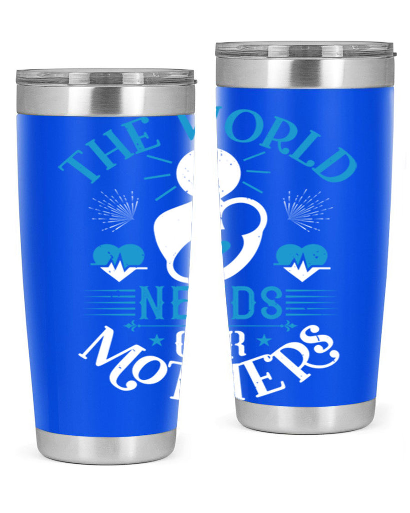 the world needs our mothers 29#- mothers day- Tumbler