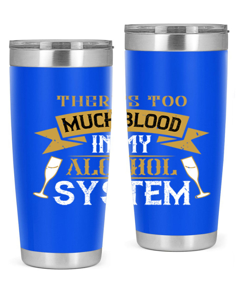 theres too much blood in my alcohol system 24#- drinking- Tumbler