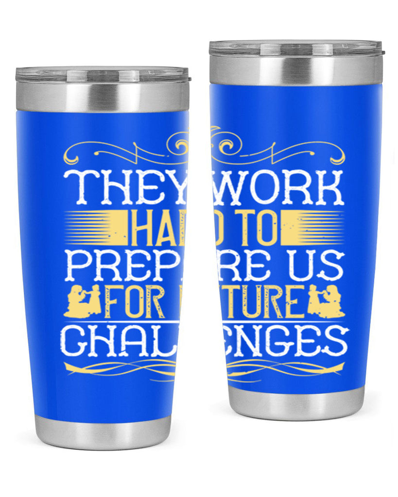 they work hard to prepare us for future challenges 14#- Parents Day- Tumbler