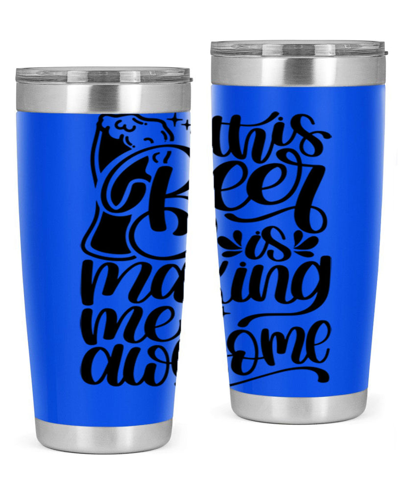this beer is making me awesome 19#- beer- Tumbler