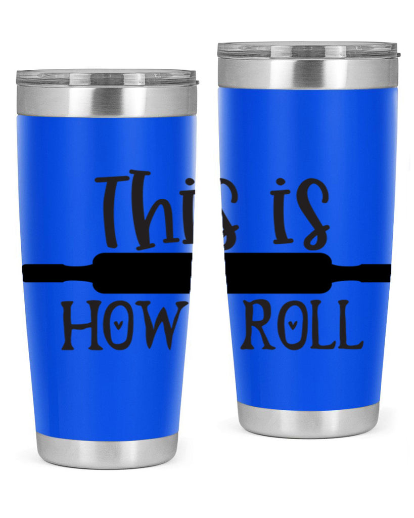 this is how i roll 76#- kitchen- Tumbler