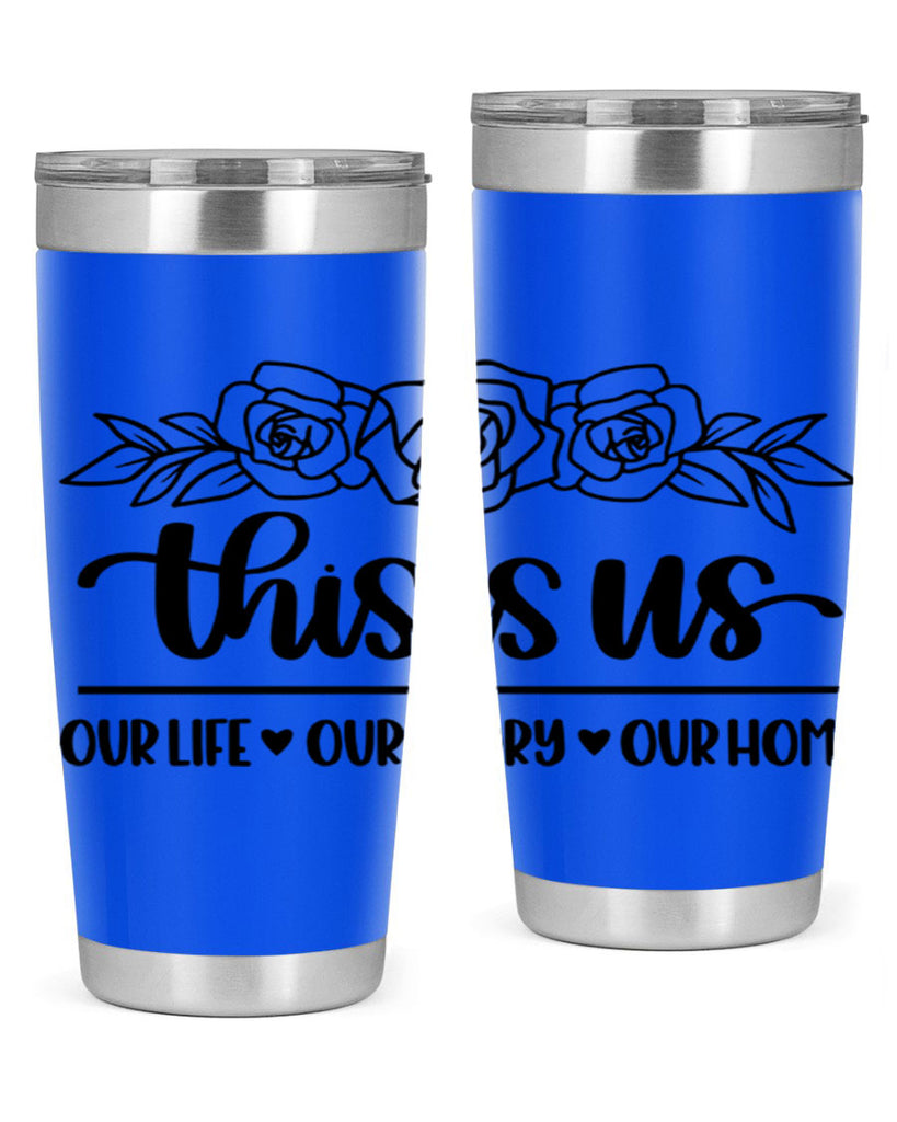 this is us our life our story our home 3#- home- Tumbler