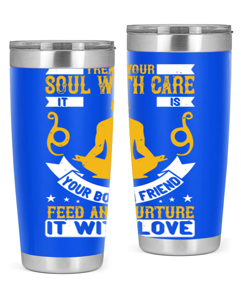 treat your soul with care it is your bosom friend feed and nurture it with love 42#- yoga- Tumbler
