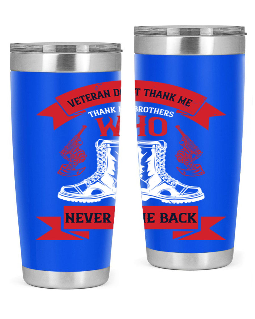 veteran dont thank me thank my brothes who never back 10#- Veterns Day- Tumbler