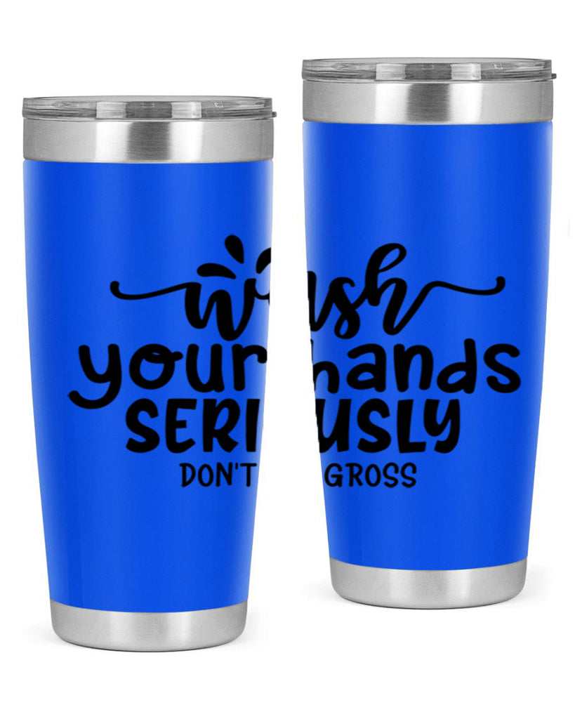 wash your hands seriously dont be gross 53#- bathroom- Tumbler