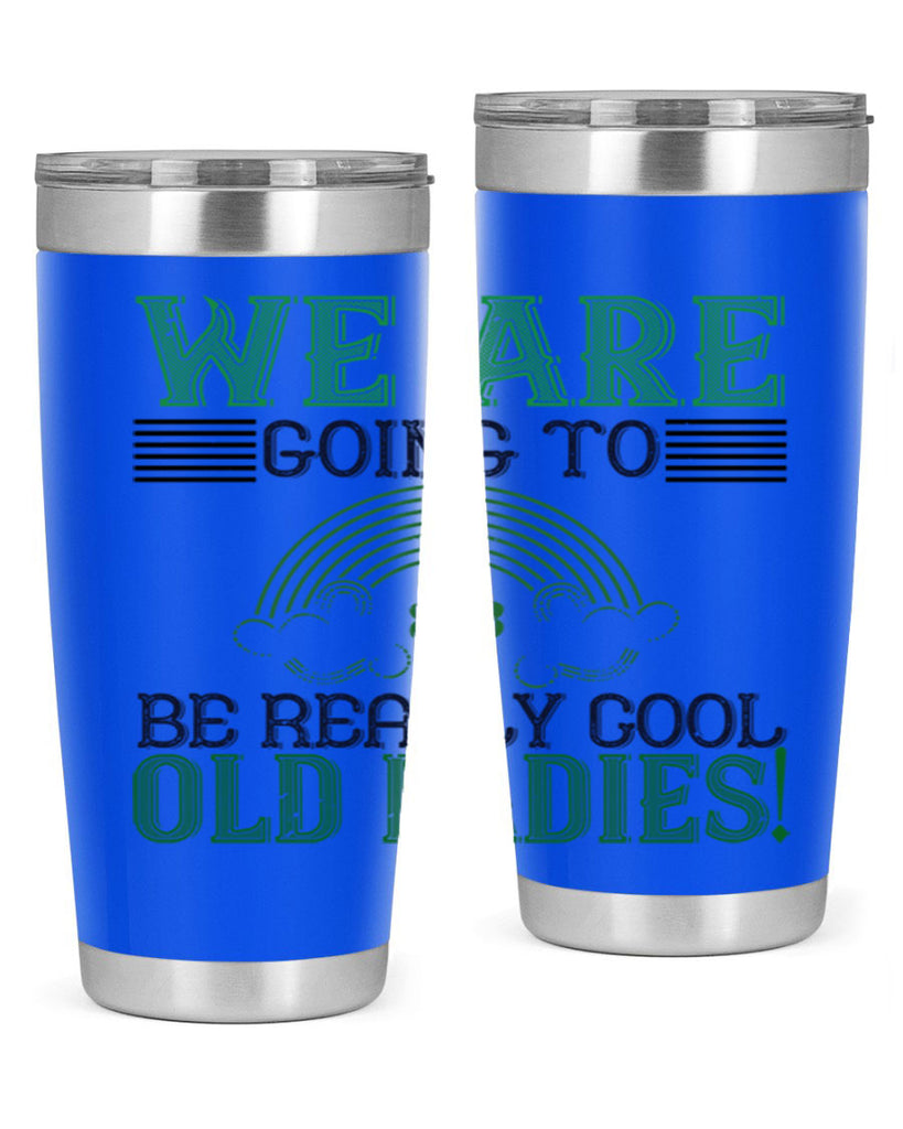 we are going to be really cool old ladies Style 7#- St Patricks Day- Tumbler