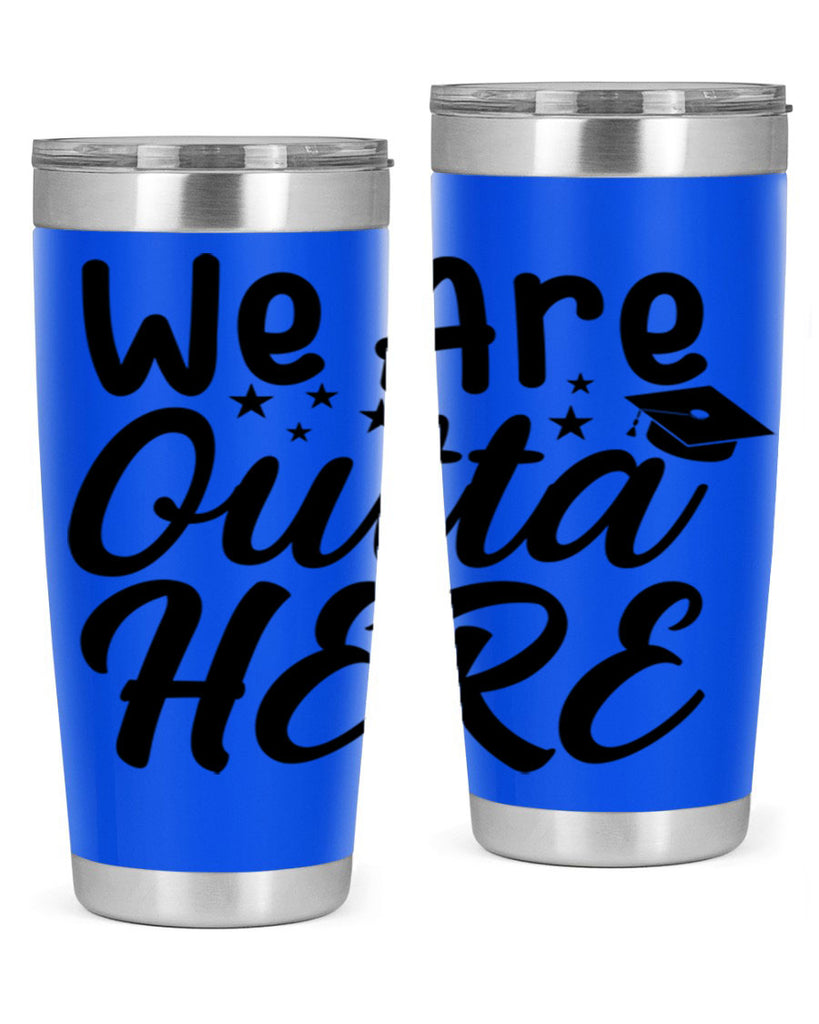 we are outta here 8#- graduation- Tumbler