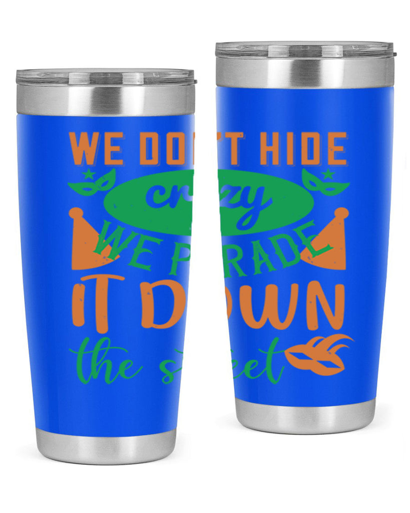 we dont hide crazy we parade it down the street 32#- mardi gras- Tumbler