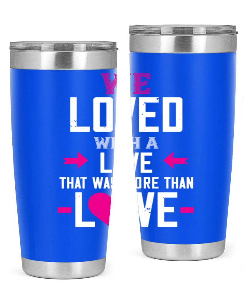 we loved with a love that was more than love 5#- valentines day- Tumbler