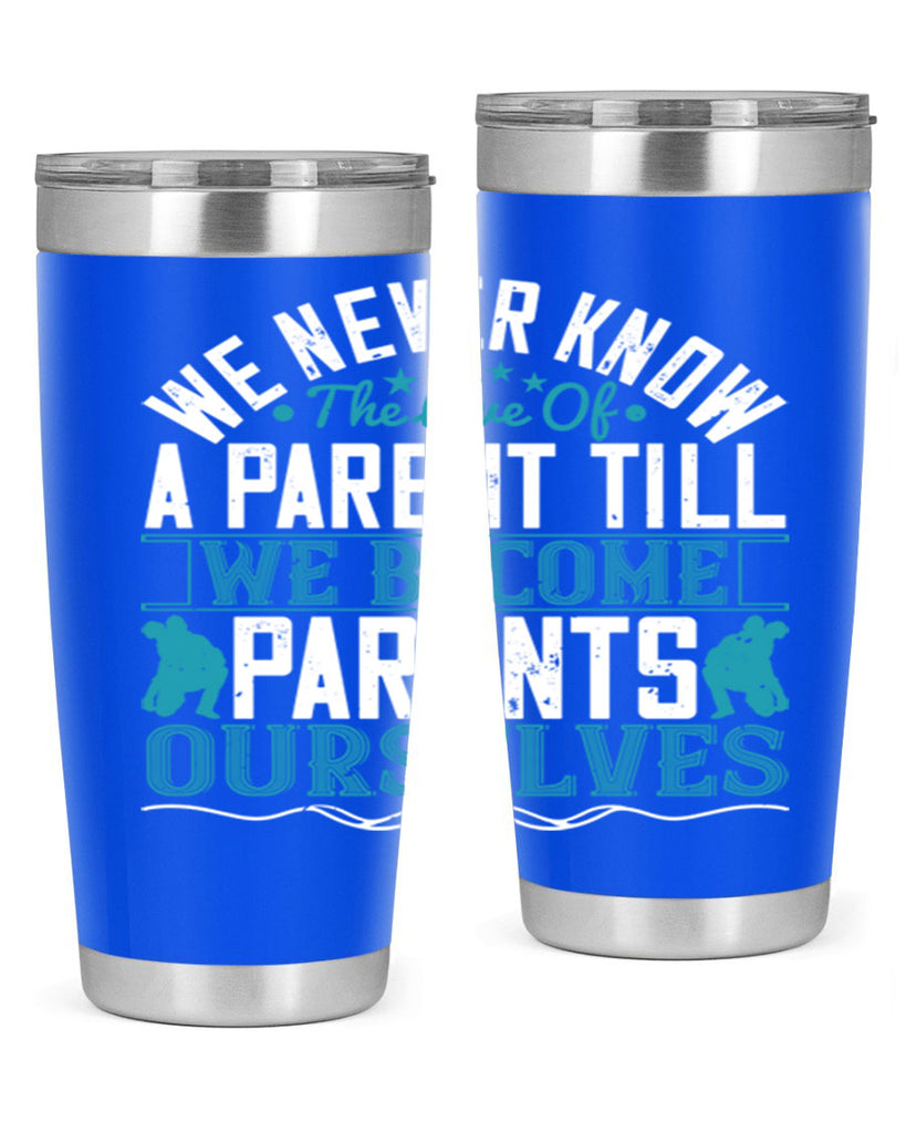 we never know the love of a parent till we become parents ourselves 10#- Parents Day- Tumbler