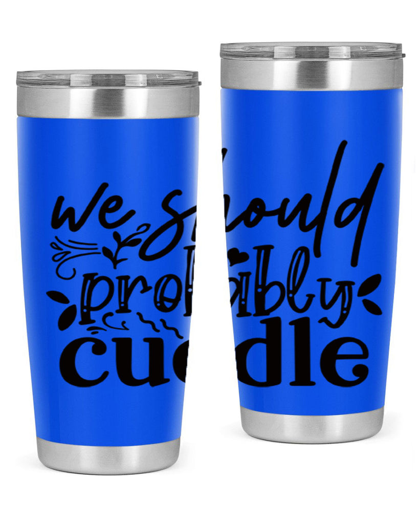 we should probably cuddle 93#- home- Tumbler