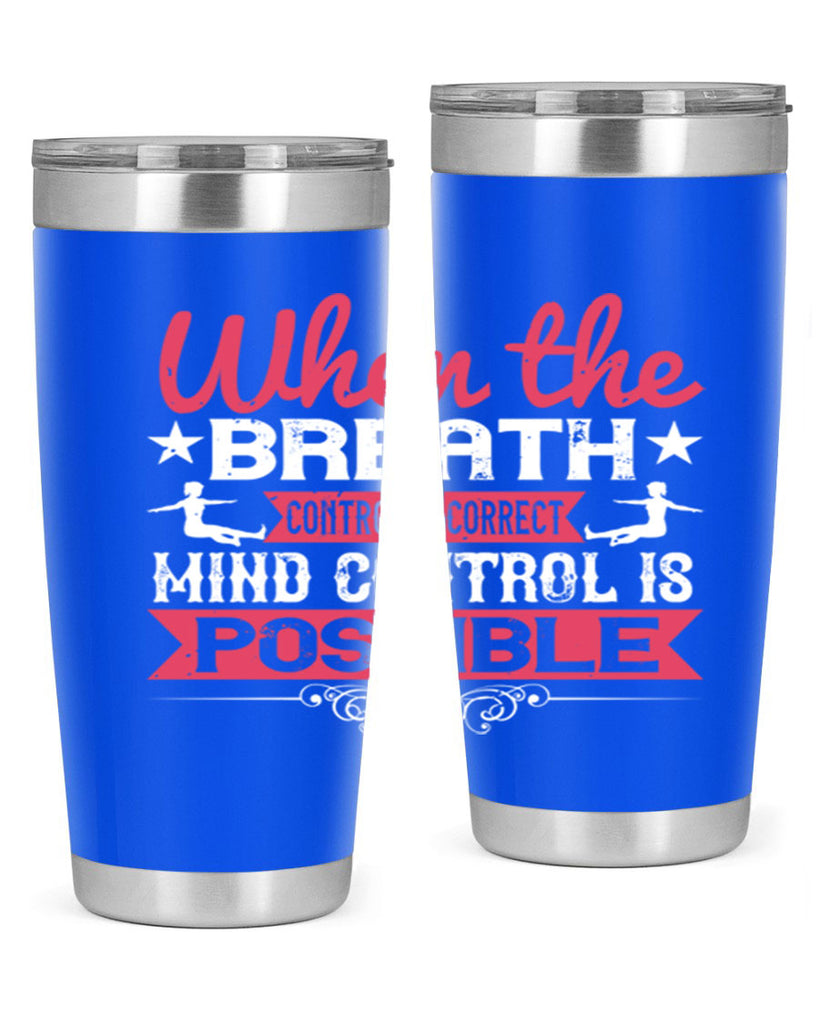 when the breath control is correct mind control is possible 40#- yoga- Tumbler