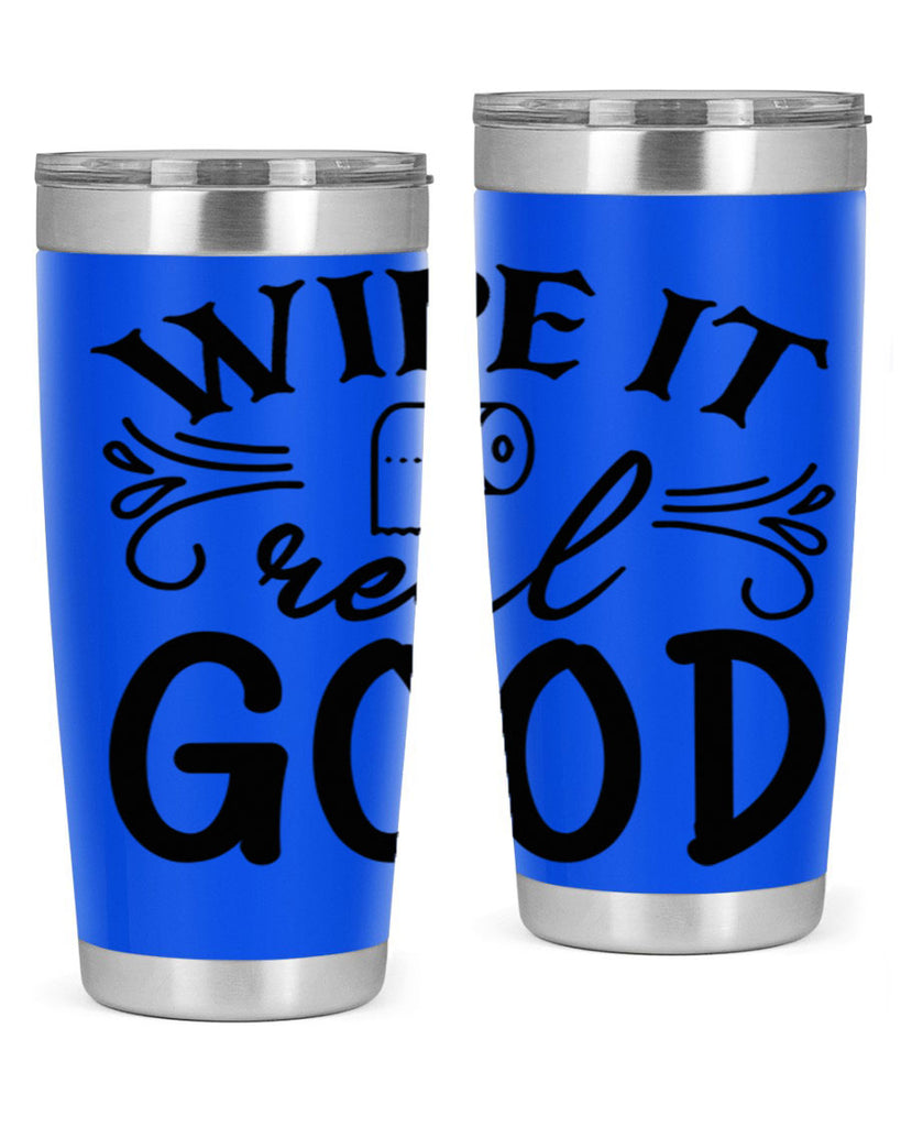 wipe it real good 50#- bathroom- Tumbler