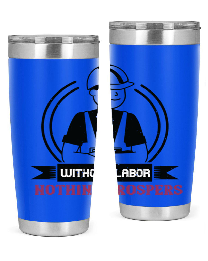 without labor nothing prospers 8#- labor day- Tumbler