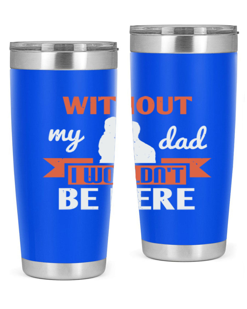 without my dad 132#- fathers day- Tumbler
