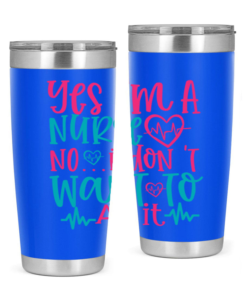 yes im a nurse no i don t want to at it Style 339#- nurse- tumbler